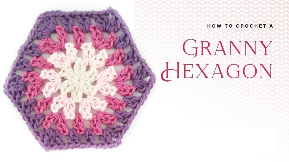 How To Crochet The Granny Hexagon
